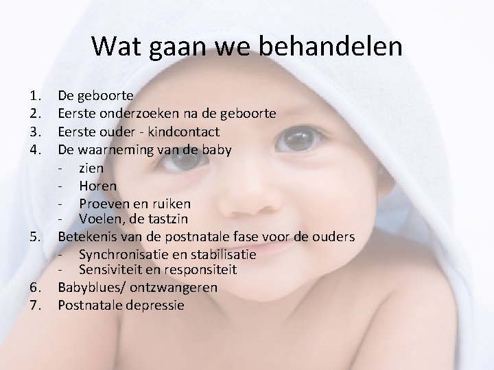 Wat gaan we behandelen 1. 2. 3. 4. 5. 6. 7. De geboorte Eerste