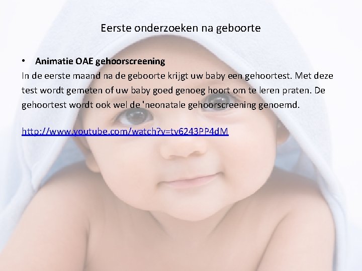 Eerste onderzoeken na geboorte • Animatie OAE gehoorscreening In de eerste maand na de