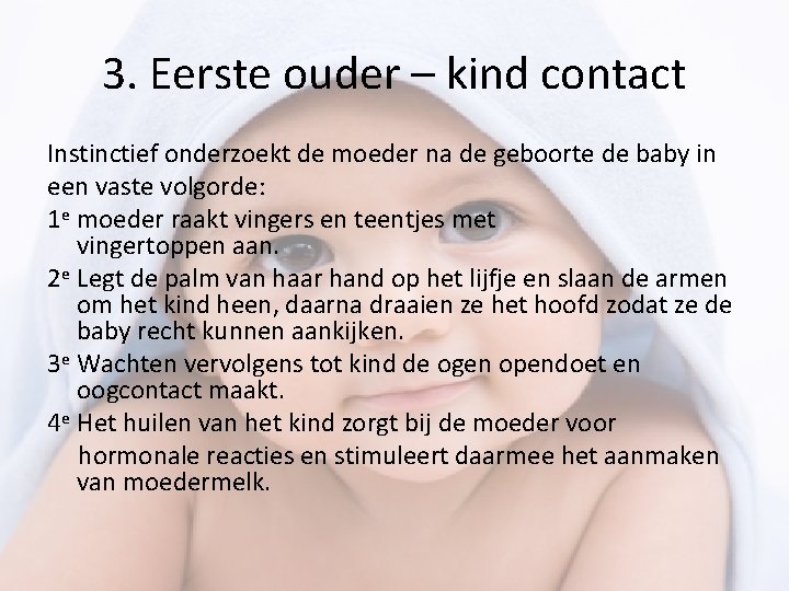 3. Eerste ouder – kind contact Instinctief onderzoekt de moeder na de geboorte de