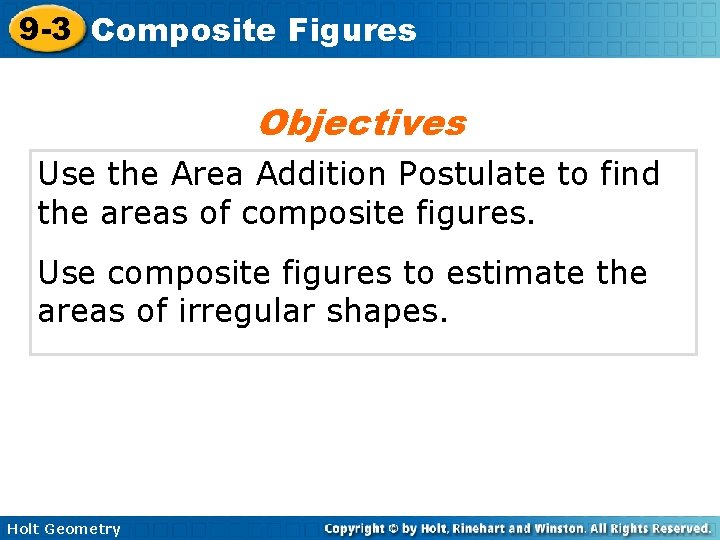 9 -3 Composite Figures Objectives Use the Area Addition Postulate to find the areas