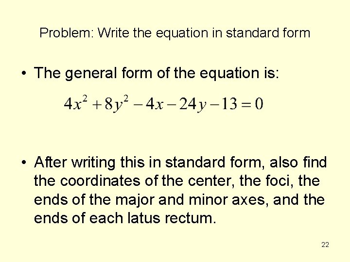 Problem: Write the equation in standard form • The general form of the equation