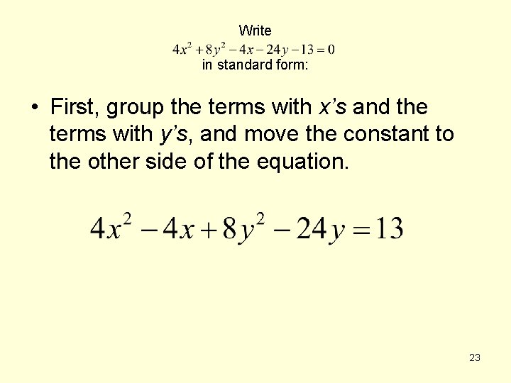 Write in standard form: • First, group the terms with x’s and the terms