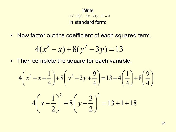 Write in standard form: • Now factor out the coefficient of each squared term.