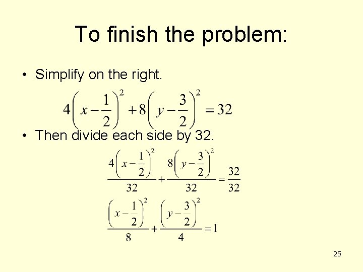 To finish the problem: • Simplify on the right. • Then divide each side