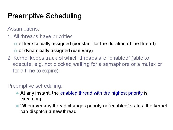 Preemptive Scheduling Assumptions: 1. All threads have priorities ¢ either statically assigned (constant for