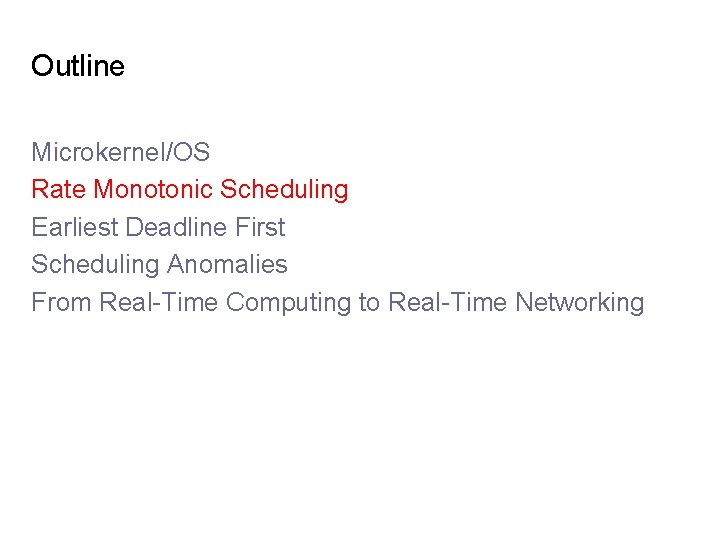 Outline Microkernel/OS Rate Monotonic Scheduling Earliest Deadline First Scheduling Anomalies From Real-Time Computing to