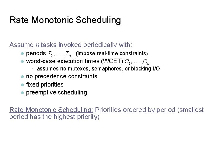 Rate Monotonic Scheduling Assume n tasks invoked periodically with: l l periods T 1,