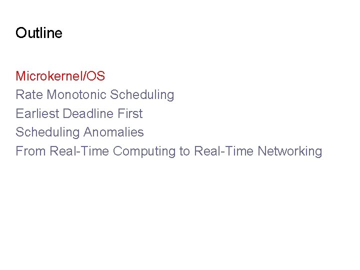 Outline Microkernel/OS Rate Monotonic Scheduling Earliest Deadline First Scheduling Anomalies From Real-Time Computing to