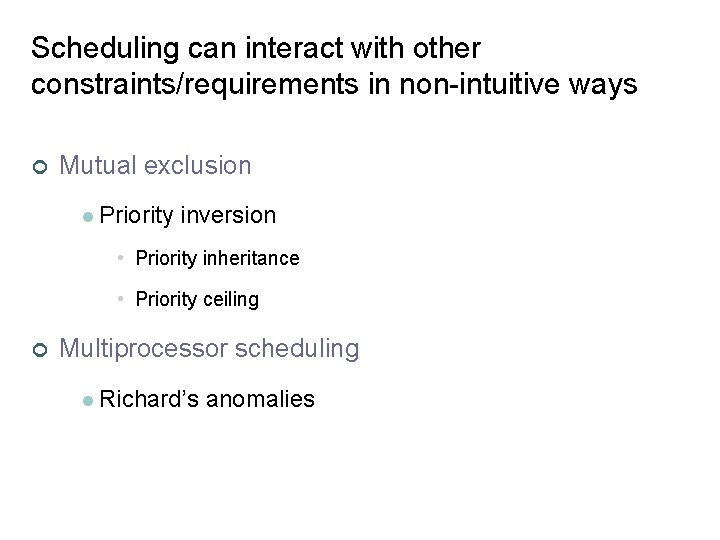Scheduling can interact with other constraints/requirements in non-intuitive ways ¢ Mutual exclusion l Priority