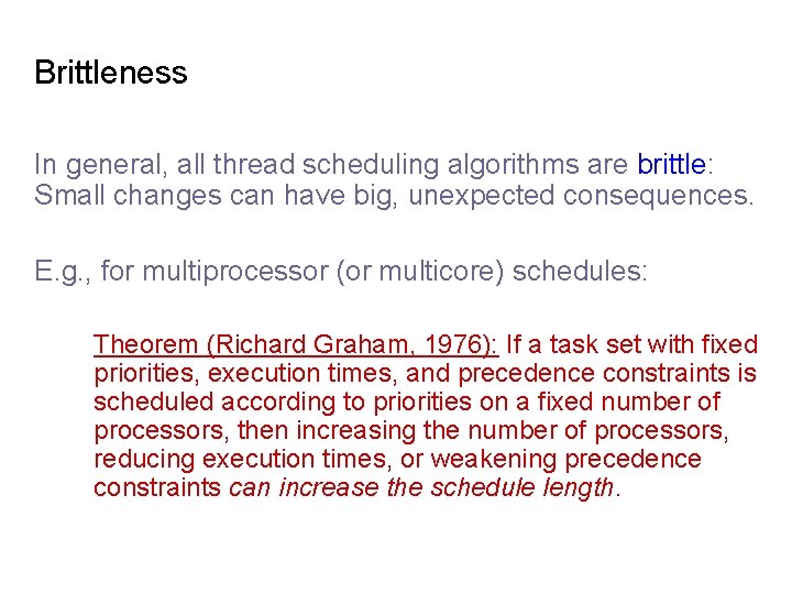 Brittleness In general, all thread scheduling algorithms are brittle: Small changes can have big,