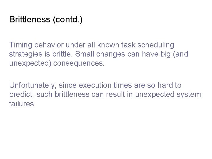 Brittleness (contd. ) Timing behavior under all known task scheduling strategies is brittle. Small