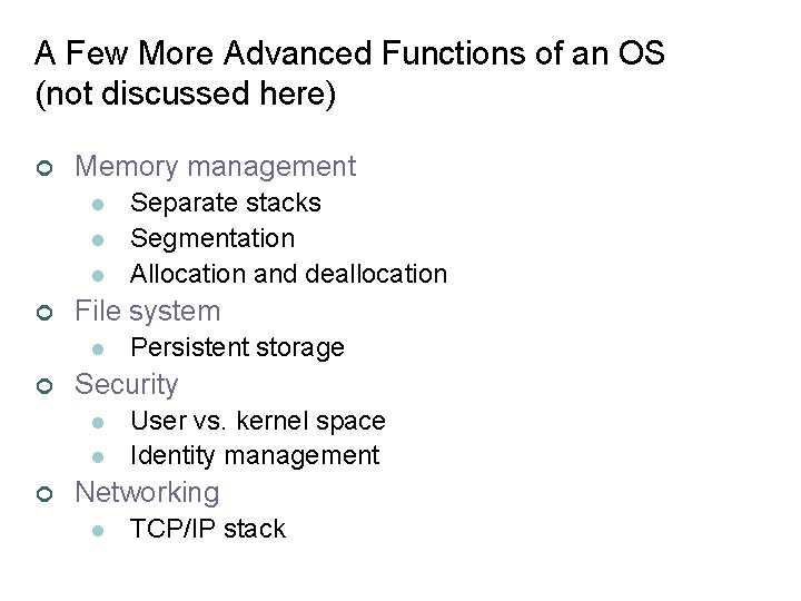 A Few More Advanced Functions of an OS (not discussed here) ¢ Memory management