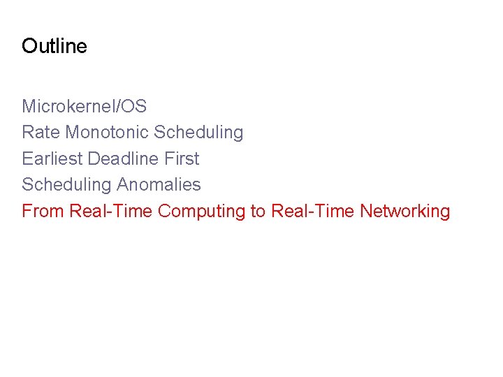 Outline Microkernel/OS Rate Monotonic Scheduling Earliest Deadline First Scheduling Anomalies From Real-Time Computing to