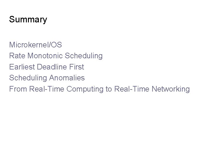 Summary Microkernel/OS Rate Monotonic Scheduling Earliest Deadline First Scheduling Anomalies From Real-Time Computing to