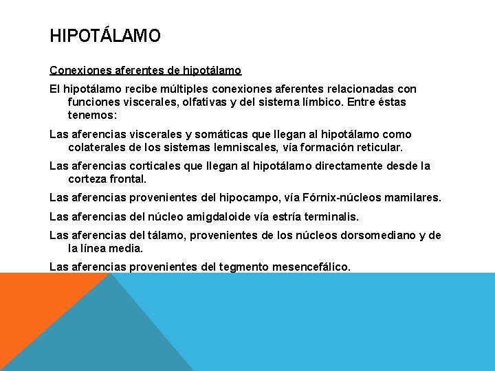 HIPOTÁLAMO Conexiones aferentes de hipotálamo El hipotálamo recibe múltiples conexiones aferentes relacionadas con funciones