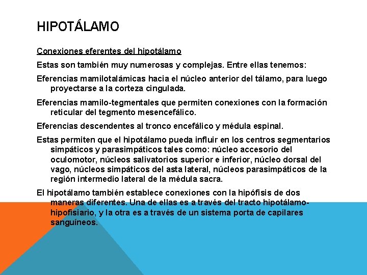 HIPOTÁLAMO Conexiones eferentes del hipotálamo Estas son también muy numerosas y complejas. Entre ellas