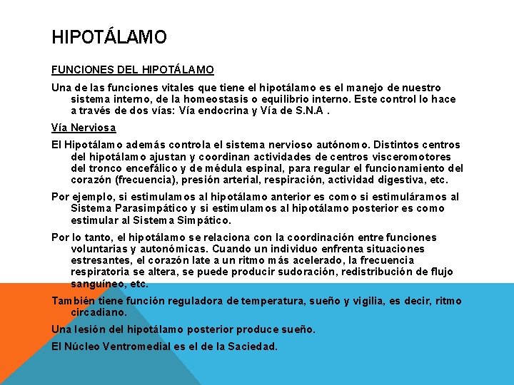 HIPOTÁLAMO FUNCIONES DEL HIPOTÁLAMO Una de las funciones vitales que tiene el hipotálamo es