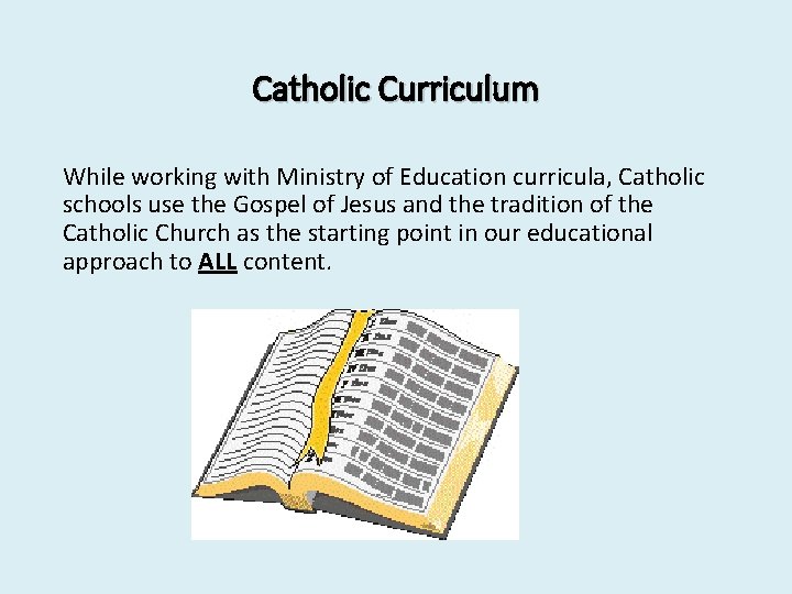 Catholic Curriculum While working with Ministry of Education curricula, Catholic schools use the Gospel