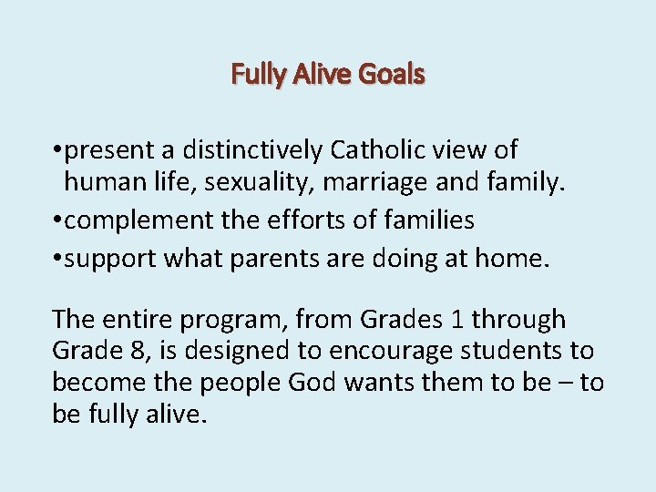 Fully Alive Goals • present a distinctively Catholic view of human life, sexuality, marriage