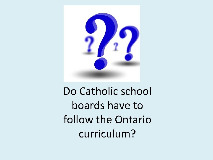  Do Catholic school boards have to follow the Ontario curriculum? 