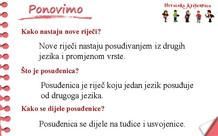 Kako nastaju nove riječi? Nove riječi nastaju posuđivanjem iz drugih jezika i promjenom vrste.