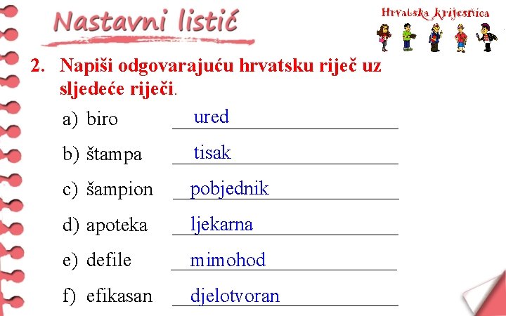 2. Napiši odgovarajuću hrvatsku riječ uz sljedeće riječi. ured a) biro ____________ b) štampa