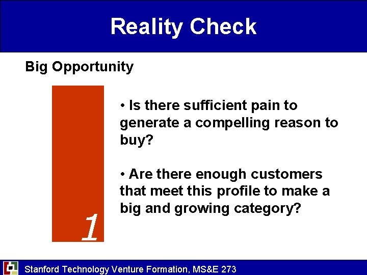 Reality Check Big Opportunity • Is there sufficient pain to generate a compelling reason