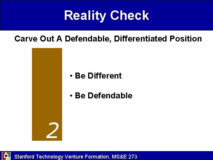 Reality Check Carve Out A Defendable, Differentiated Position • Be Different • Be Defendable