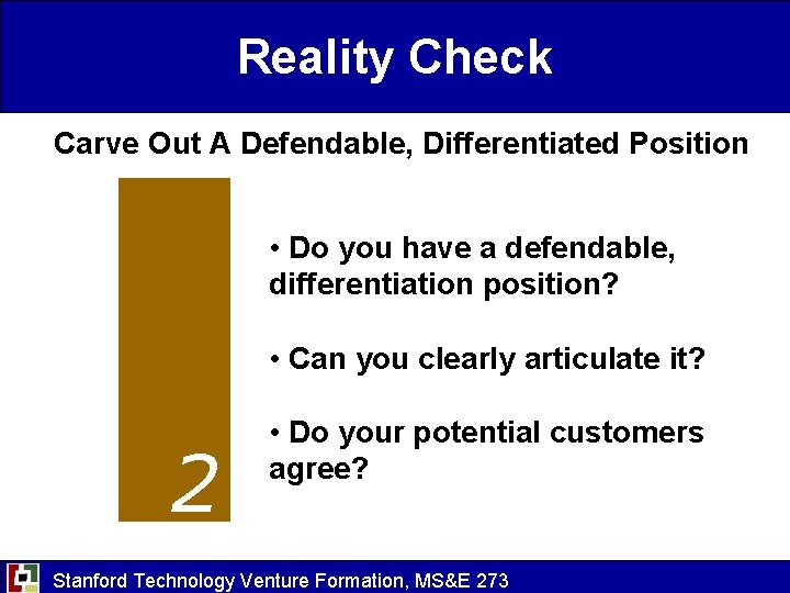 Reality Check Carve Out A Defendable, Differentiated Position • Do you have a defendable,