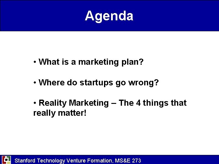 Agenda • What is a marketing plan? • Where do startups go wrong? •