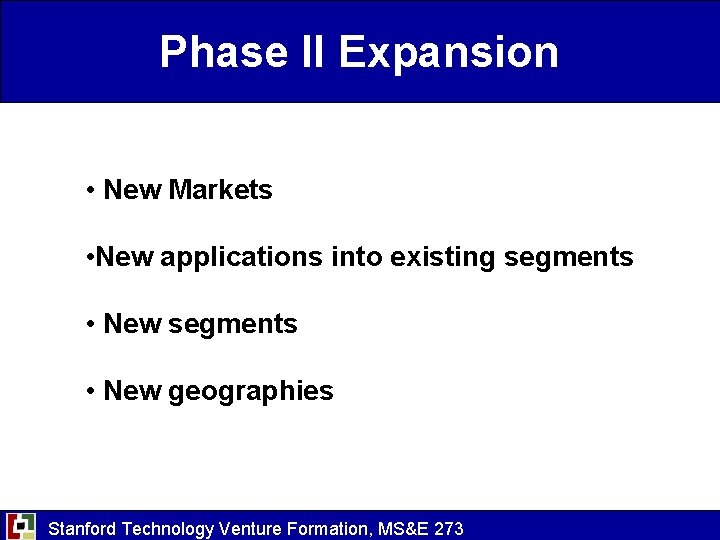 Phase II Expansion • New Markets • New applications into existing segments • New