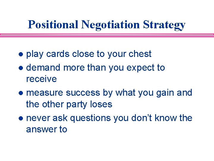 Positional Negotiation Strategy play cards close to your chest l demand more than you