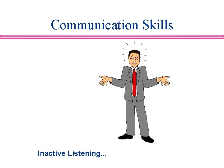 Communication Skills Inactive Listening. . . 