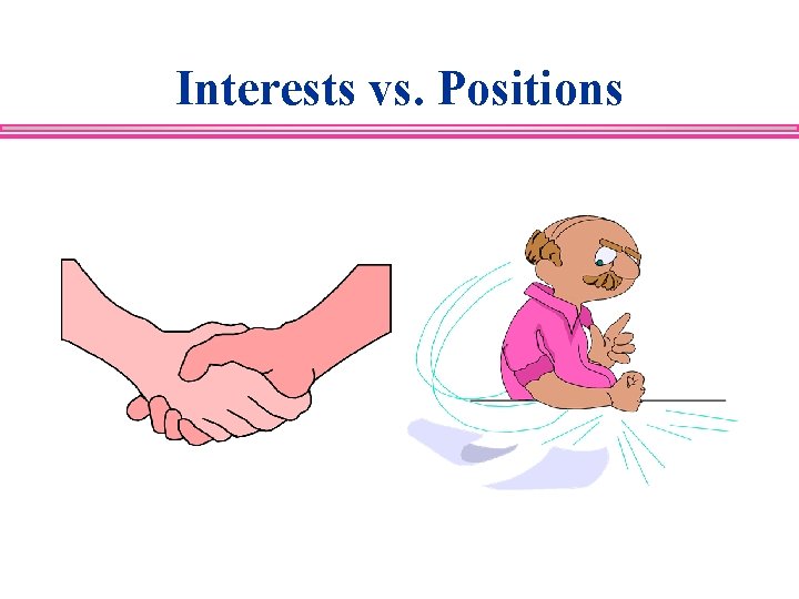 Interests vs. Positions Interests vs. Positions
