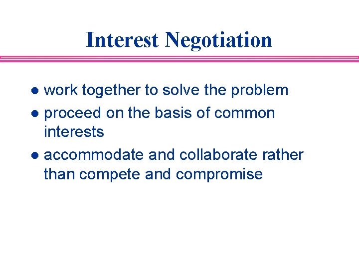Interest Negotiation work together to solve the problem l proceed on the basis of