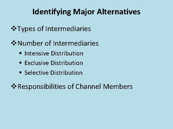 Identifying Major Alternatives v. Types of Intermediaries v. Number of Intermediaries § Intensive Distribution