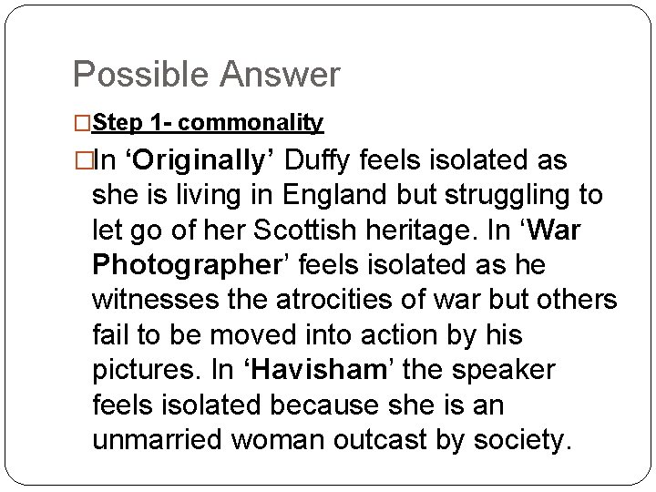 Possible Answer �Step 1 - commonality �In ‘Originally’ Duffy feels isolated as she is