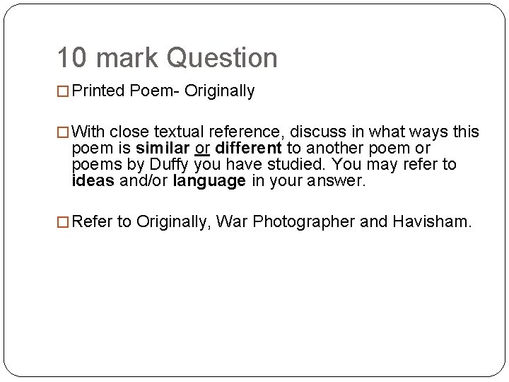 10 mark Question � Printed Poem- Originally � With close textual reference, discuss in