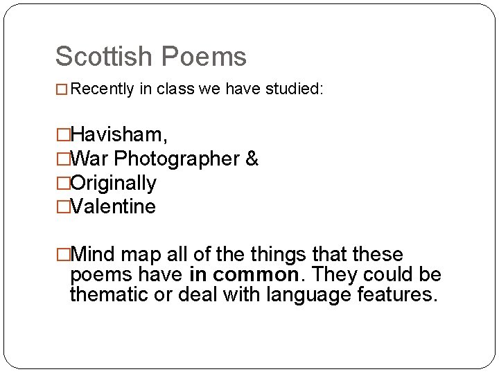 Scottish Poems � Recently in class we have studied: �Havisham, �War Photographer & �Originally