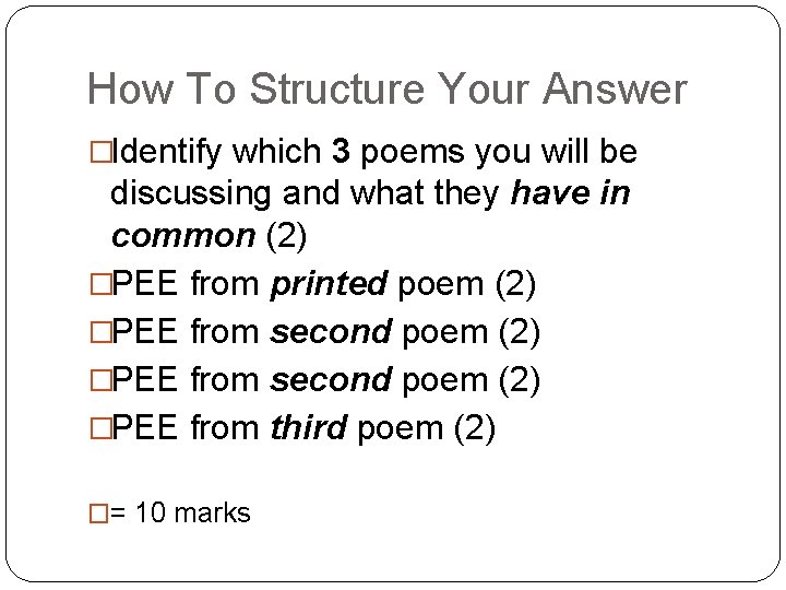 How To Structure Your Answer �Identify which 3 poems you will be discussing and
