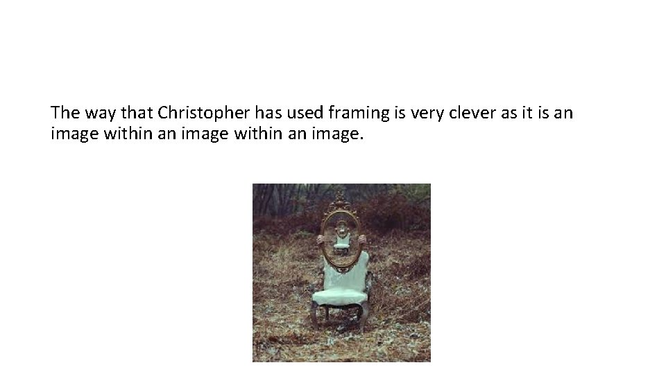The way that Christopher has used framing is very clever as it is an