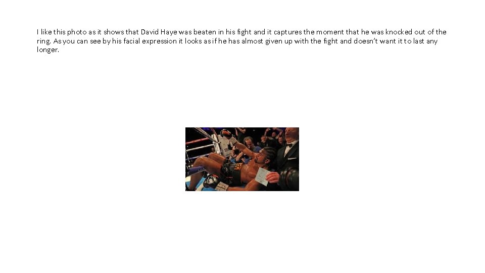 I like this photo as it shows that David Haye was beaten in his