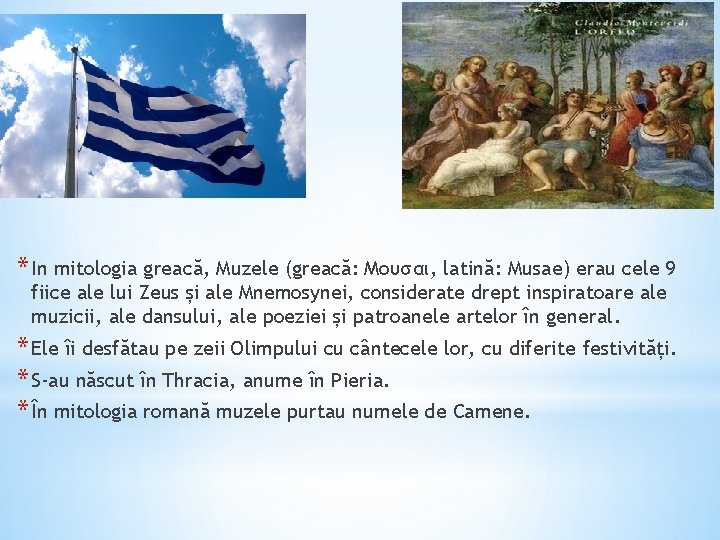 * In mitologia greacă, Muzele (greacă: Μουσαι, latină: Musae) erau cele 9 fiice ale