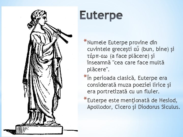 *Numele Euterpe provine din cuvintele grecești εὖ (bun, bine) și τέρπ-εω (a face plăcere)