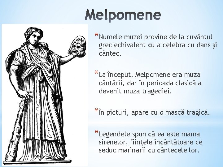 *Numele muzei provine de la cuvântul grec echivalent cu a celebra cu dans și