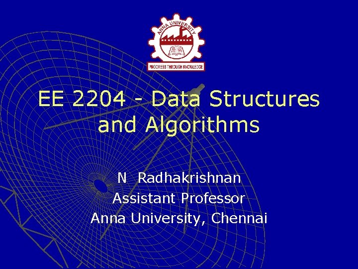 EE 2204 - Data Structures and Algorithms N Radhakrishnan Assistant Professor Anna University, Chennai