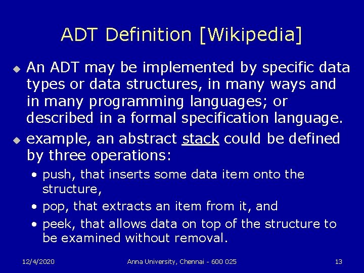 ADT Definition [Wikipedia] u u An ADT may be implemented by specific data types