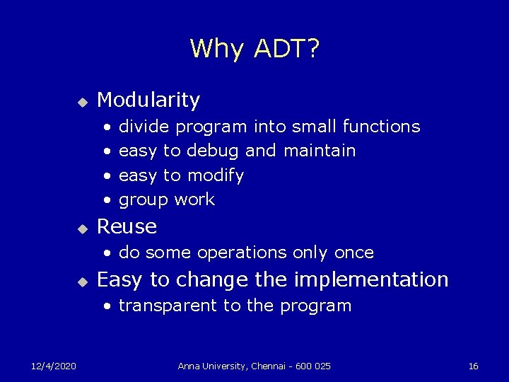 Why ADT? u Modularity • • u divide program into small functions easy to