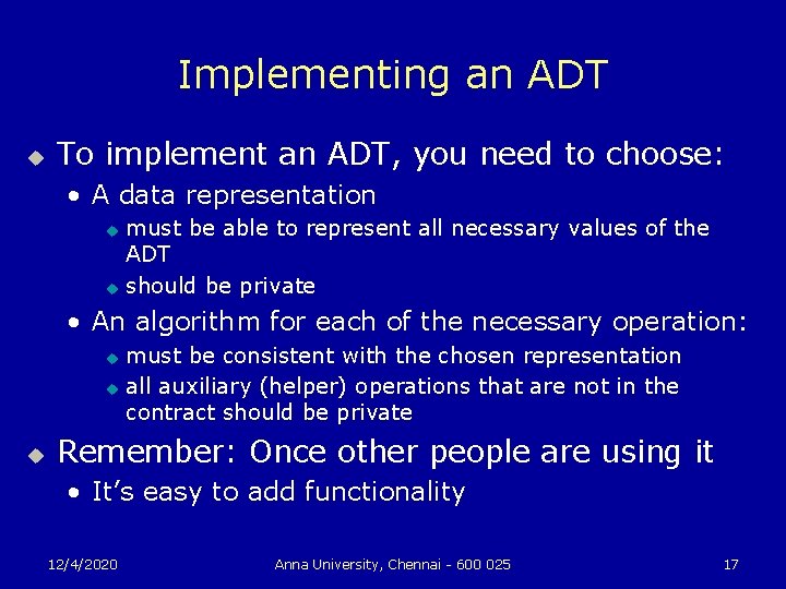 Implementing an ADT u To implement an ADT, you need to choose: • A