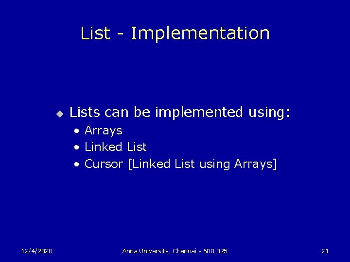 List - Implementation u Lists can be implemented using: • Arrays • Linked List